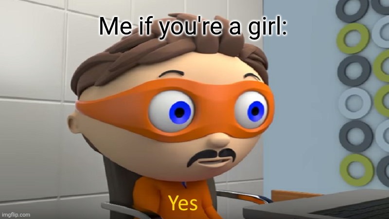 How many, Yes | Me if you're a girl: | image tagged in how many yes | made w/ Imgflip meme maker
