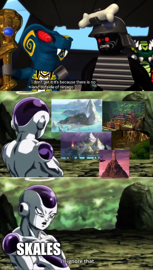 Skales in season 2: | SKALES | image tagged in freiza i'll ignore that,ninjago | made w/ Imgflip meme maker