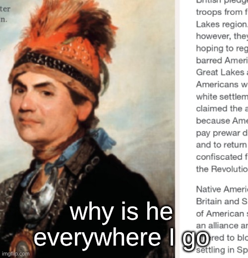 da Kirk was native | why is he everywhere I go | made w/ Imgflip meme maker