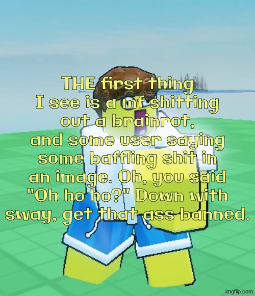 Hurt Toon Shed | THE first thing I see is a mf shitting out a brainrot, and some user saying some baffling shit in an image. Oh, you said "Oh ho ho?" Down with sway, get that ass banned. | image tagged in hurt toon shed | made w/ Imgflip meme maker