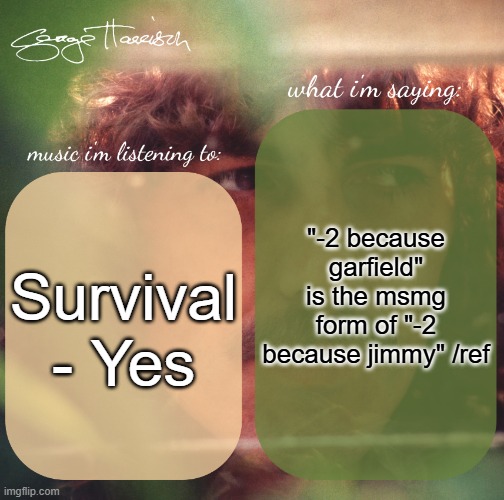 harrison. announcement template | "-2 because garfield" is the msmg form of "-2 because jimmy" /ref; Survival - Yes | image tagged in harrison announcement template | made w/ Imgflip meme maker