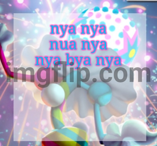 temp | nya nya nua nya nya bya nya | image tagged in temp | made w/ Imgflip meme maker