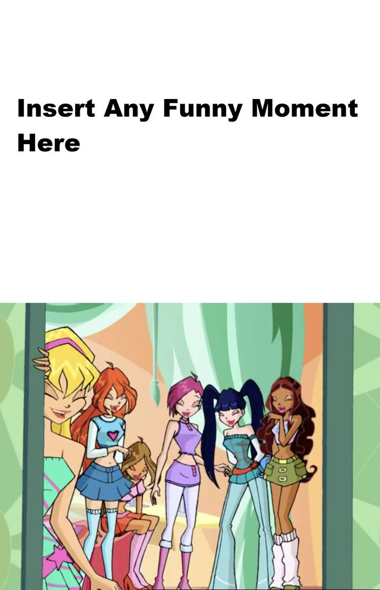 The Winx Laugh At What Blank Meme Template