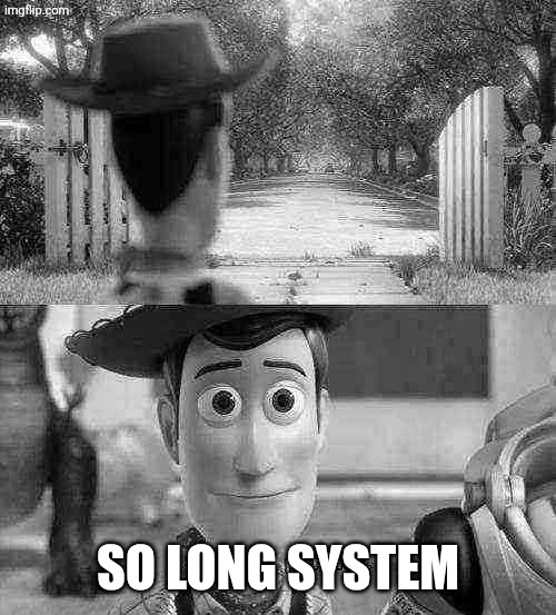 SO LONG SYSTEM | image tagged in so long partner | made w/ Imgflip meme maker