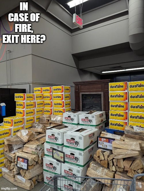 No escape | IN CASE OF FIRE, EXIT HERE? | image tagged in you had one job | made w/ Imgflip meme maker