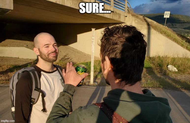 Sure buddy | SURE... | image tagged in sure buddy | made w/ Imgflip meme maker