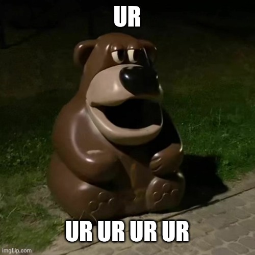Freddy fazbear ur ur ur | UR; UR UR UR UR | image tagged in freddy fazbear ur ur ur | made w/ Imgflip meme maker