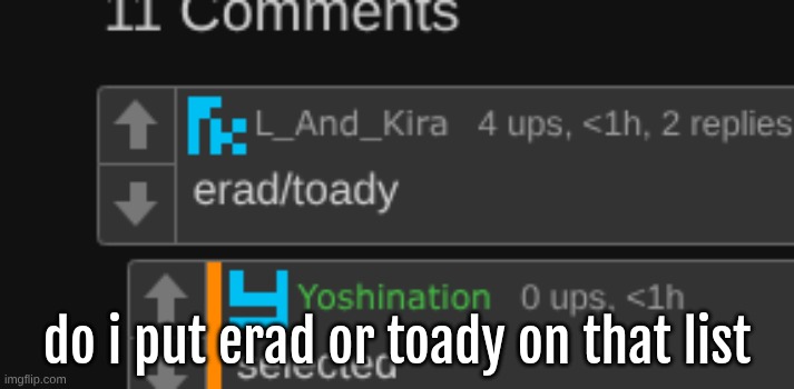 do i put erad or toady on that list | made w/ Imgflip meme maker