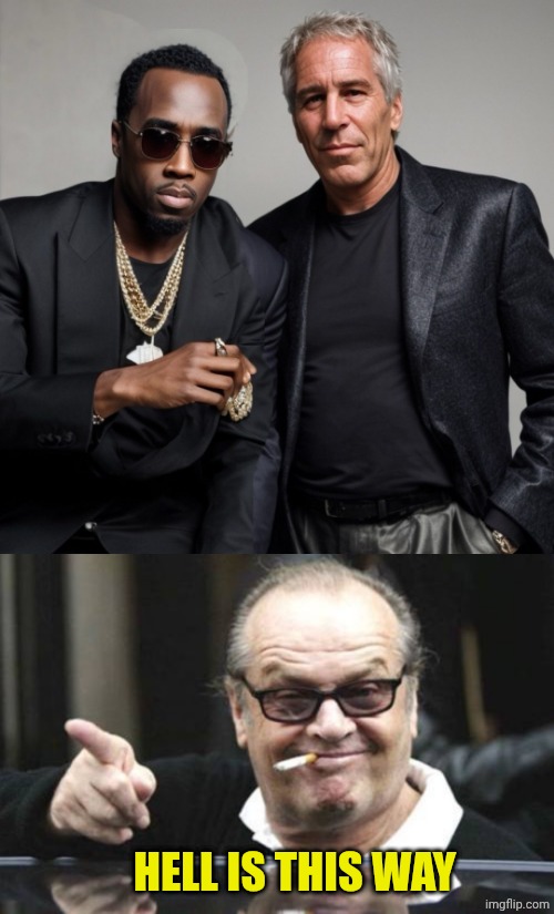 HELL IS THIS WAY | image tagged in p diddy epstein,jack nicholson the p people who give a are that way | made w/ Imgflip meme maker
