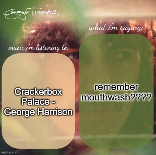 harrison. announcement template | remember mouthwash???? Crackerbox Palace - George Harrison | image tagged in harrison announcement template | made w/ Imgflip meme maker