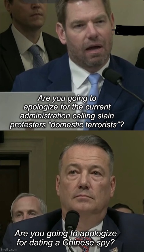 Logical | Are you going to apologize for the current administration calling slain protesters “domestic terrorists”? Are you going to apologize for dating a Chinese spy? | image tagged in politics lol,memes | made w/ Imgflip meme maker