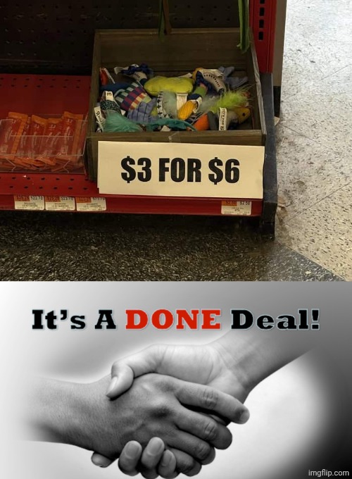 "$3 for $6" | image tagged in it's a done deal,store,items,you had one job,memes,item | made w/ Imgflip meme maker