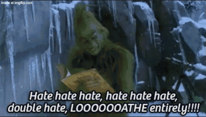 the Grinch,I hate you | image tagged in the grinch i hate you | made w/ Imgflip meme maker