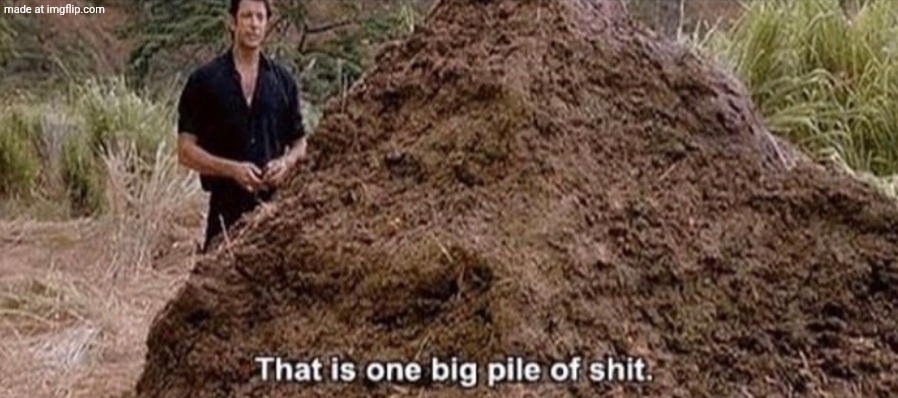 That is one big pile of shit | image tagged in that is one big pile of shit | made w/ Imgflip meme maker
