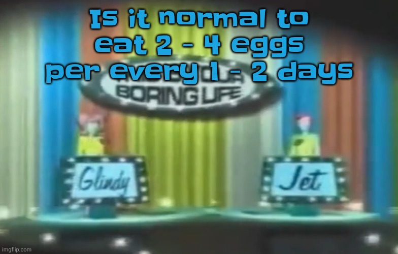 How 2026 be moving so far | Is it normal to eat 2 - 4 eggs per every 1 - 2 days | image tagged in how 2026 be moving so far | made w/ Imgflip meme maker