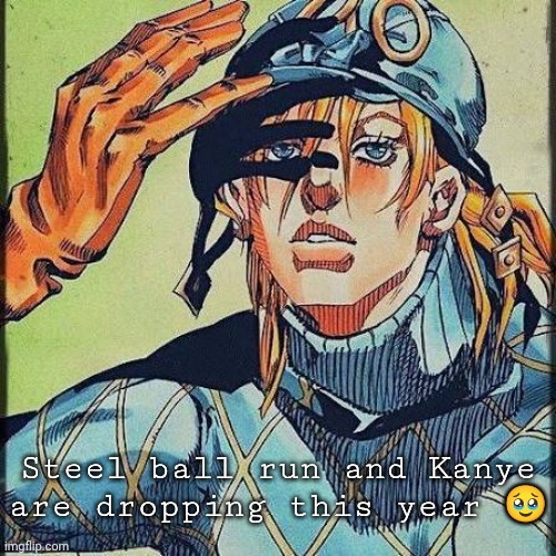 Blessed year man | Steel ball run and Kanye are dropping this year 🥹 | image tagged in diego | made w/ Imgflip meme maker