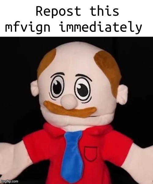 Repost this immediately (not begging though) | Repost this mfvign immediately | image tagged in mavrin | made w/ Imgflip meme maker