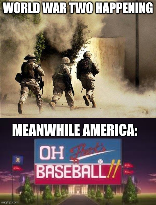 Meme i made for my US history class... yes ik it sucks | WORLD WAR TWO HAPPENING; MEANWHILE AMERICA: | image tagged in marines run towards the sound of chaos that's nice the army ta | made w/ Imgflip meme maker