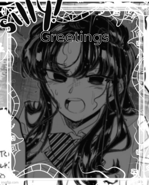 silly's kcc temp | Greetings | image tagged in silly's kcc temp | made w/ Imgflip meme maker