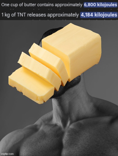 Butter > Bomb | image tagged in giga chad | made w/ Imgflip meme maker