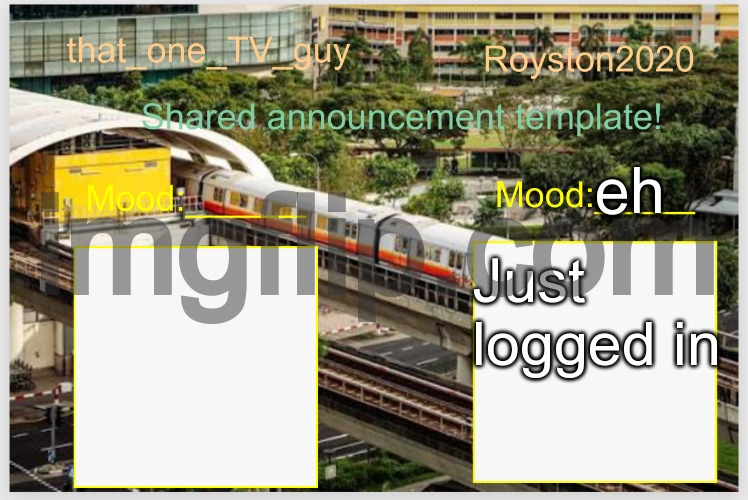 made by that_one_TV_guy | eh; Just logged in | image tagged in shared announcement template that_one_tv_guy and royston2020 | made w/ Imgflip meme maker