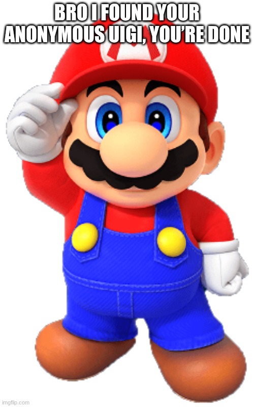ario | BRO I FOUND YOUR ANONYMOUS UIGI, YOU’RE DONE | image tagged in ario | made w/ Imgflip meme maker