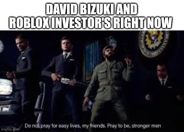 They gonna lose | DAVID BIZUKI AND ROBLOX INVESTOR'S RIGHT NOW | image tagged in jfk cod zombies | made w/ Imgflip meme maker