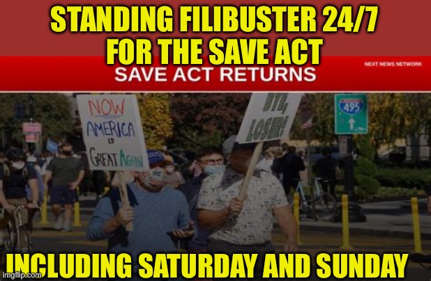 Time to make politicians work | STANDING FILIBUSTER 24/7
FOR THE SAVE ACT; INCLUDING SATURDAY AND SUNDAY | image tagged in gifs,senate,voter fraud,weekend,republicans | made w/ Imgflip meme maker