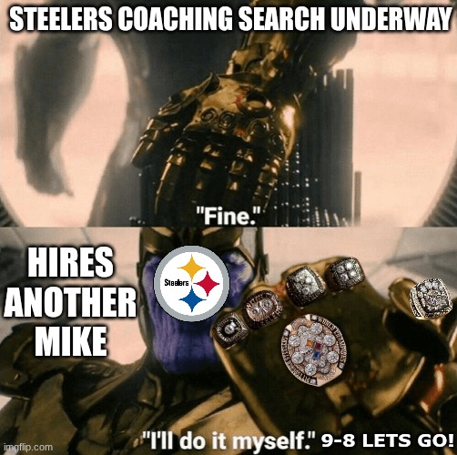 Steelers meme | STEELERS COACHING SEARCH UNDERWAY; HIRES ANOTHER MIKE; 9-8 LETS GO! | image tagged in memes,pittsburgh steelers,steelers,nfl memes,super bowl,screw art rooney 2 | made w/ Imgflip meme maker