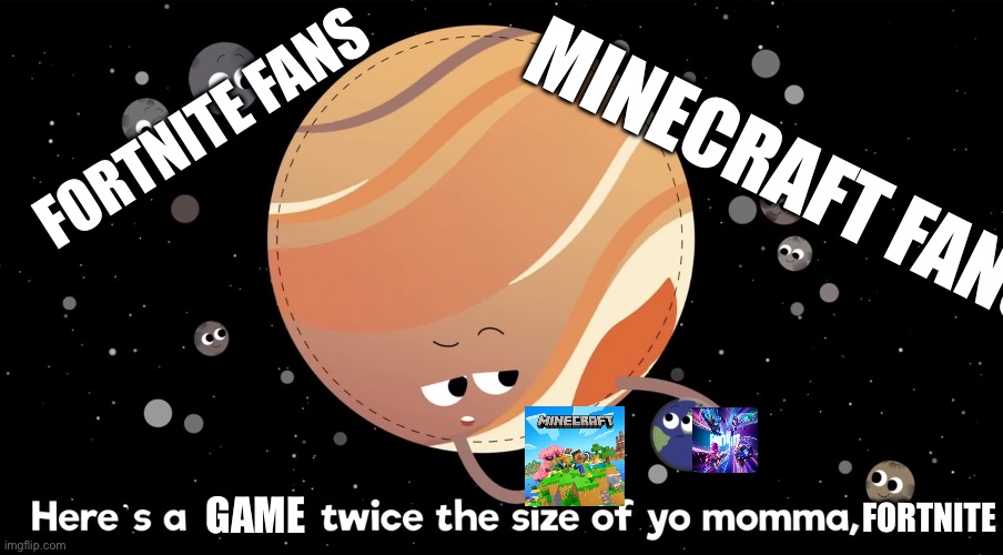 Minecraft and Fortnite in a nutshell | FORTNITE FANS; MINECRAFT FANS; FORTNITE; GAME | image tagged in hopscotch earth and jupiter | made w/ Imgflip meme maker