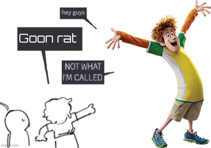 Why does street rat look like the guy from hotel Transylvania | Goon rat | image tagged in hey guys - not what i'm called | made w/ Imgflip meme maker