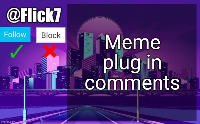 Upvote them please and thank you | Meme plug in comments | image tagged in flick7 announcement template,memes,meme plug,plug,comments,upvote | made w/ Imgflip meme maker