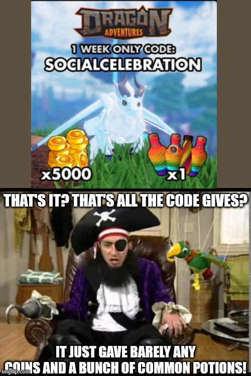 Worst. Code. Ever. | THAT'S IT? THAT'S ALL THE CODE GIVES? IT JUST GAVE BARELY ANY COINS AND A BUNCH OF COMMON POTIONS! | image tagged in patchy the pirate that's it,roblox,dragon adventures | made w/ Imgflip meme maker