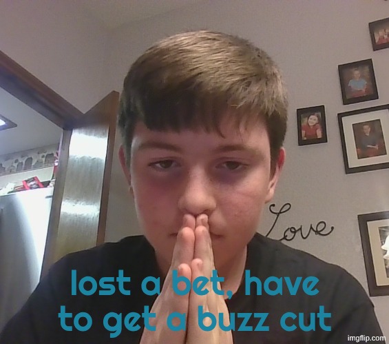 its ok i look good with one, ive done it before | lost a bet, have to get a buzz cut | made w/ Imgflip meme maker