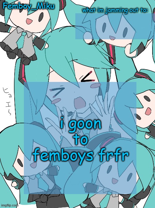 Femboy Miku anouncment | i goon to femboys frfr | image tagged in femboy miku anouncment | made w/ Imgflip meme maker