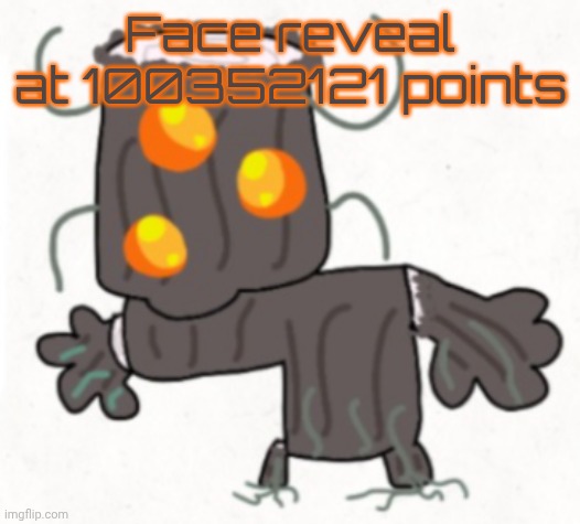 Silly creaking | Face reveal at 100352121 points | image tagged in silly creaking | made w/ Imgflip meme maker