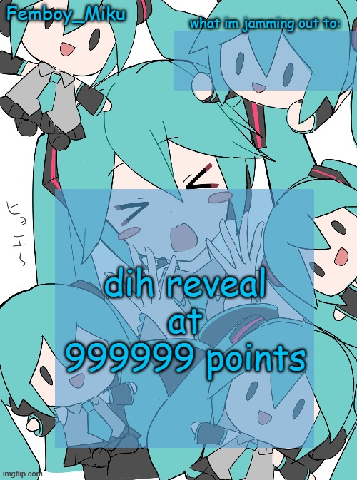Femboy Miku anouncment | dih reveal at 999999 points | image tagged in femboy miku anouncment | made w/ Imgflip meme maker