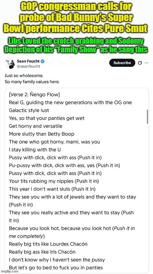 Why isn't the FCC involved Like Janet Jackson ??? | GOP congressman calls for probe of Bad Bunny's Super Bowl performance Cites Pure Smut; Libs Loved the crotch grabbing and Sodomy Depiction of his "Family Show" as he sang this | image tagged in bad bunny lyrics smut show meme | made w/ Imgflip meme maker