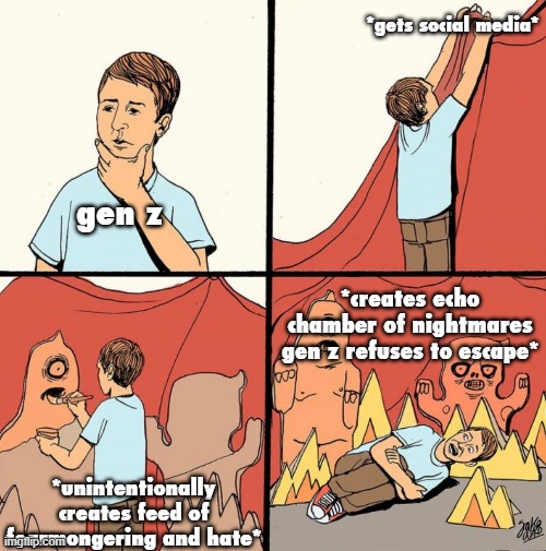 "It's about to get worse" "You aren't gonna like what happens next" "4 people killed in car crash" | *gets social media*; gen z; *creates echo chamber of nightmares gen z refuses to escape*; *unintentionally creates feed of fearmongering and hate* | image tagged in man makes his own monsters from cardboard,gen z,social media,internet,politics | made w/ Imgflip meme maker