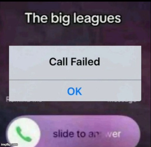 W new template? | image tagged in the big leagues call failed | made w/ Imgflip meme maker