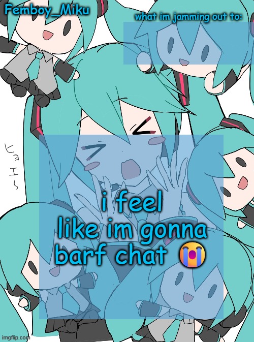 Femboy Miku anouncment | i feel like im gonna barf chat 😭 | image tagged in femboy miku anouncment | made w/ Imgflip meme maker
