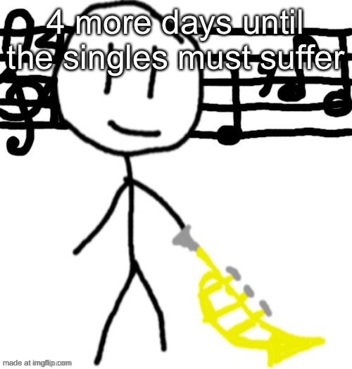 bobby 2 | 4 more days until the singles must suffer | image tagged in bobby 2 | made w/ Imgflip meme maker