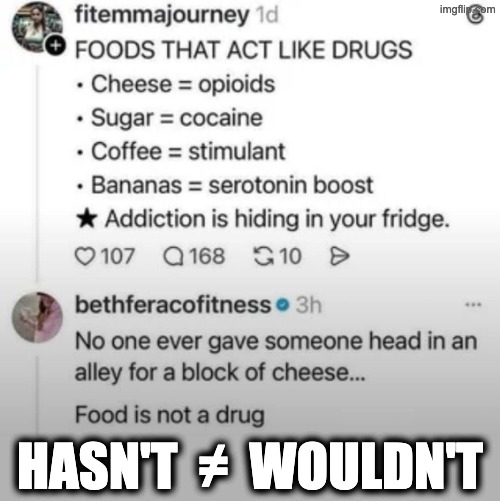 hasn't ≠ wouldn't | HASN'T  ≠  WOULDN'T | image tagged in don't tell me my business,too horny not to | made w/ Imgflip meme maker