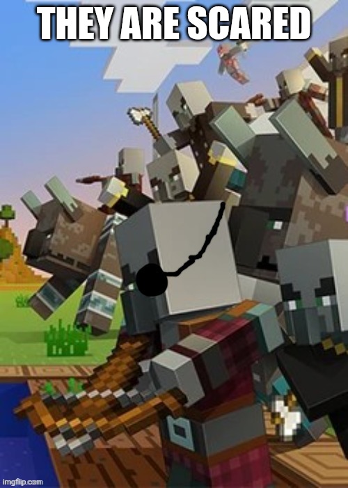 Illagers | THEY ARE SCARED | image tagged in illagers | made w/ Imgflip meme maker