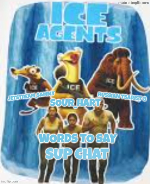 Ice agents announcement template | SUP CHAT | image tagged in ice agents announcement template | made w/ Imgflip meme maker