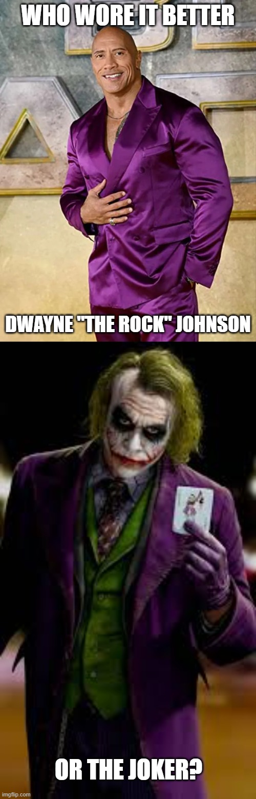 Who Wore It Better Wednesday #301 - Purple suits | WHO WORE IT BETTER; DWAYNE "THE ROCK" JOHNSON; OR THE JOKER? | image tagged in memes,who wore it better,the rock,the dark knight,celebrities,warner bros | made w/ Imgflip meme maker
