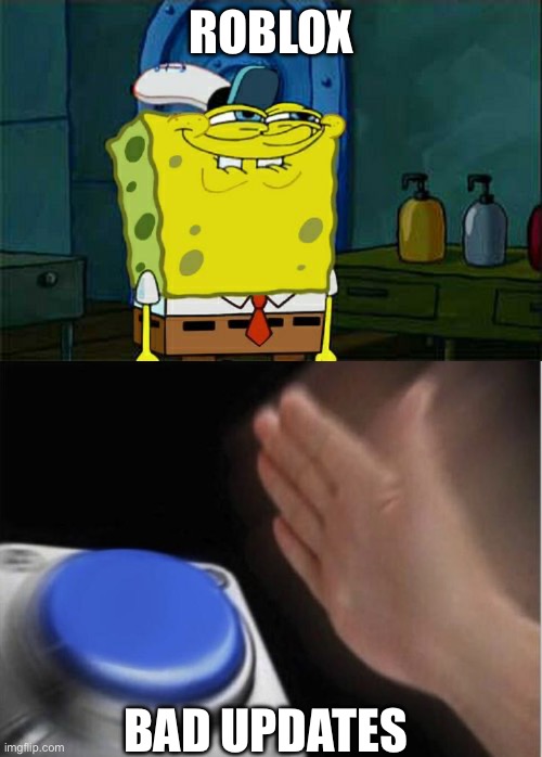ROBLOX; BAD UPDATES | image tagged in memes,don't you squidward,slap that button | made w/ Imgflip meme maker