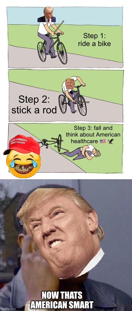 MAKE AMERICA Alright? | Step 1: ride a bike; Step 2: stick a rod; Step 3: fall and think about American healthcare 🇺🇸 🦅; NOW THATS AMERICAN SMART | image tagged in memes,bike fall,wise black guy | made w/ Imgflip meme maker