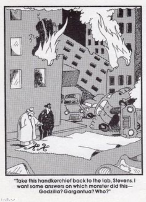 It’s King Kong’s handkerchief, you dolt! | image tagged in the far side,comics,destrucrion,handkerchief,unknown monster,initials | made w/ Imgflip meme maker