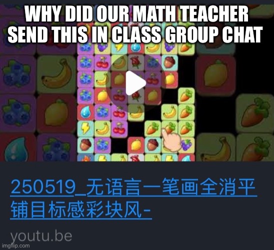 WHY DID OUR MATH TEACHER SEND THIS IN CLASS GROUP CHAT | image tagged in school,what,why,why are you reading this | made w/ Imgflip meme maker